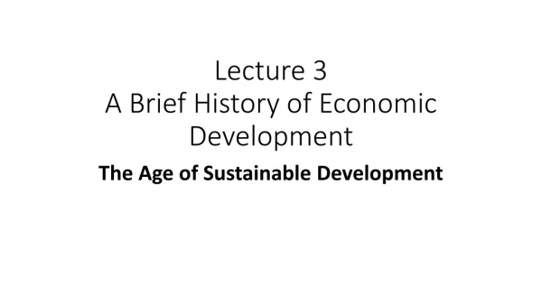 Lecture 3 A Brief History of Economic Development