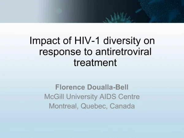 Impact of HIV-1 diversity on response to antiretroviral treatment Florence Doualla-Bell McGill University AIDS Centre M