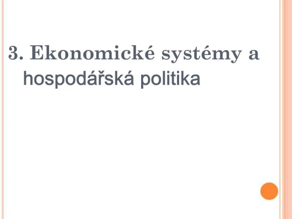 3. Ekonomick syst my a hospod rsk politika