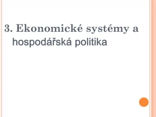 3. Ekonomick syst my a hospod rsk politika