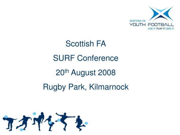 Scottish FA SURF Conference 20 th August 2008 Rugby Park, Kilmarnock
