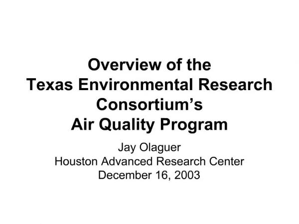 Overview of the Texas Environmental Research Consortium s Air Quality Program
