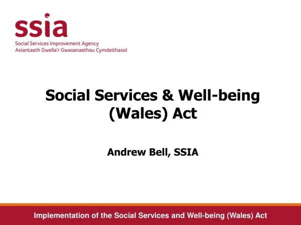Social Services &amp; Well-being (Wales) Act Andrew Bell, SSIA