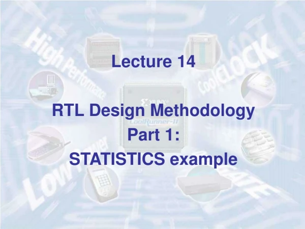 Lecture 14 RTL Design Methodology Part 1: STATISTICS example