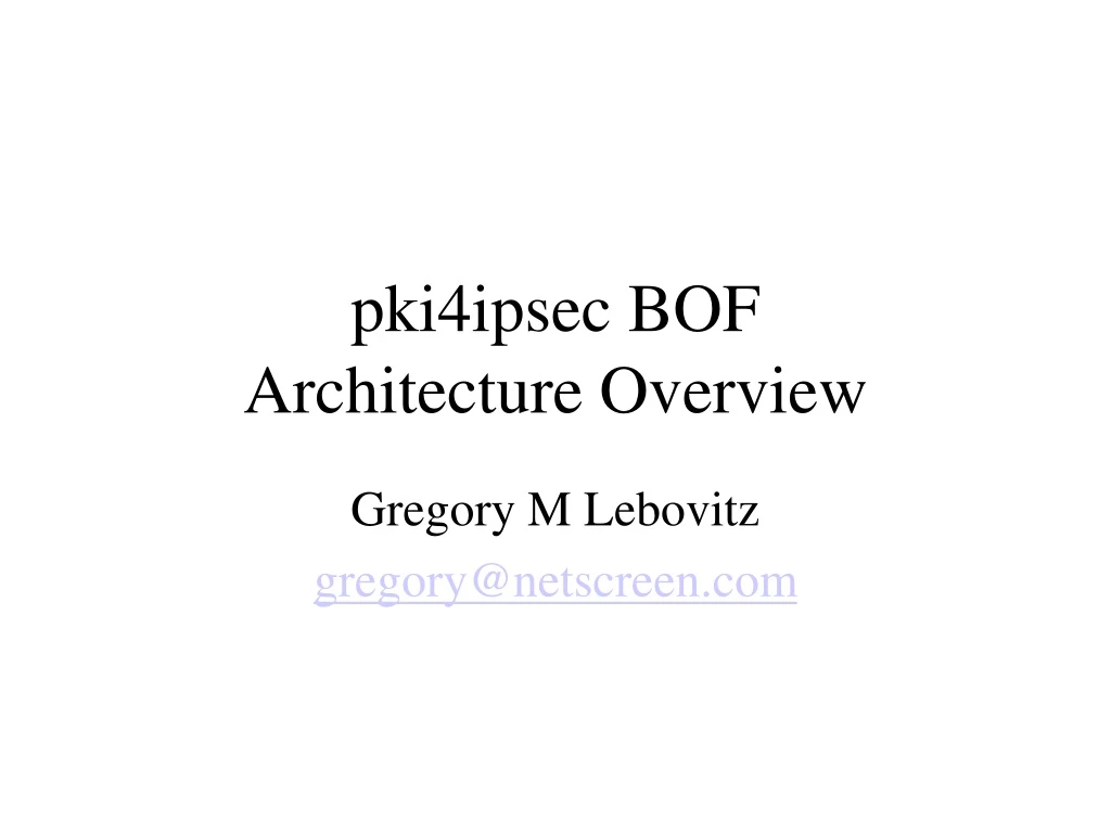 pki4ipsec bof architecture overview