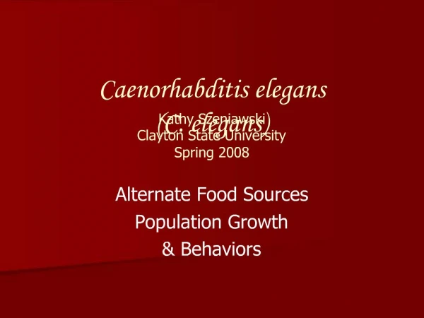 Caenorhabditis elegans C. elegans Kathy Szeniawski Clayton State University Spring 2008