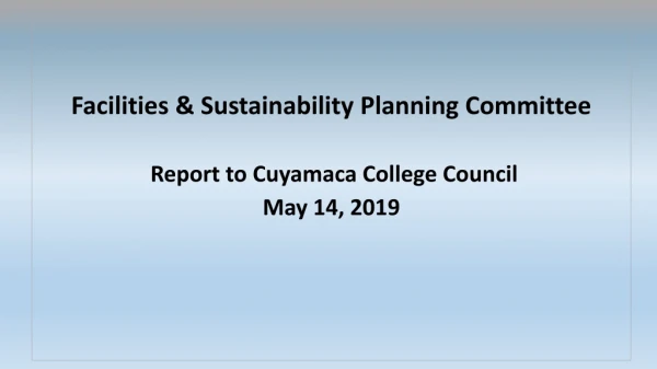Facilities &amp; Sustainability Planning Committee Report to Cuyamaca College Council May 14, 2019