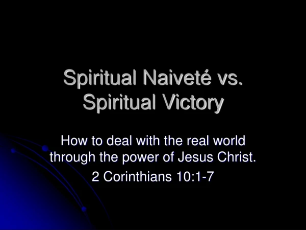Spiritual Naiveté vs. Spiritual Victory