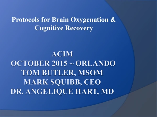 ACIM October 2015 ~ Orlando Tom Butler, MSOm Mark Squibb, CEO Dr. Angelique Hart, MD