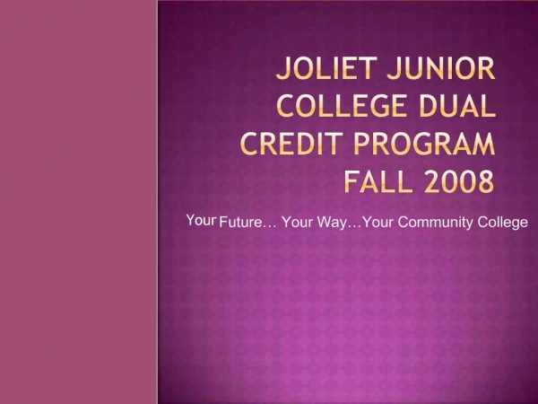 Joliet Junior College Dual Credit Program Fall 2008