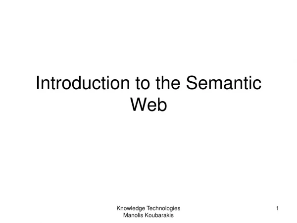 Introduction to the Semantic Web
