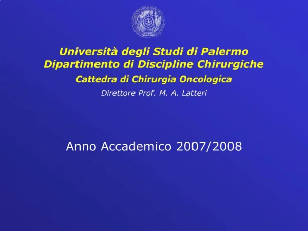 Universit degli Studi di Palermo Dipartimento di Discipline Chirurgiche Cattedra di Chirurgia Oncologica Direttore Prof