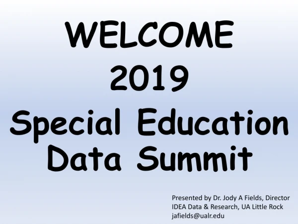 WELCOME 2019 Special Education Data Summit