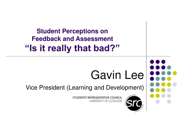 Student Perceptions on Feedback and Assessment “Is it really that bad?”