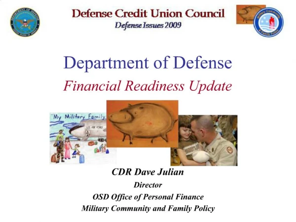 Department of Defense Financial Readiness Update CDR Dave Julian Director OSD Office of Personal Finance Milit