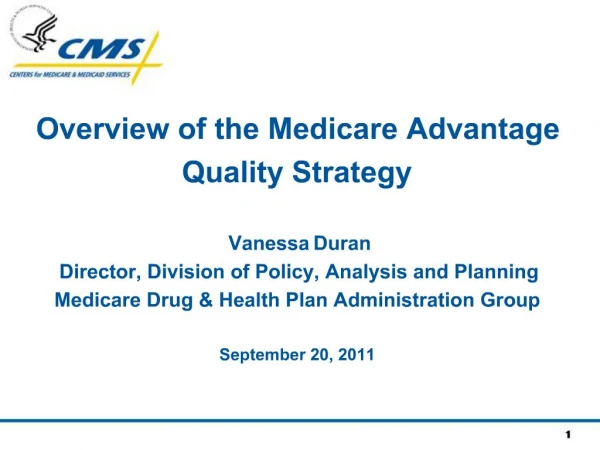 Overview of the Medicare Advantage Quality Strategy Vanessa Duran Director, Division of Policy, Analysis and Planning