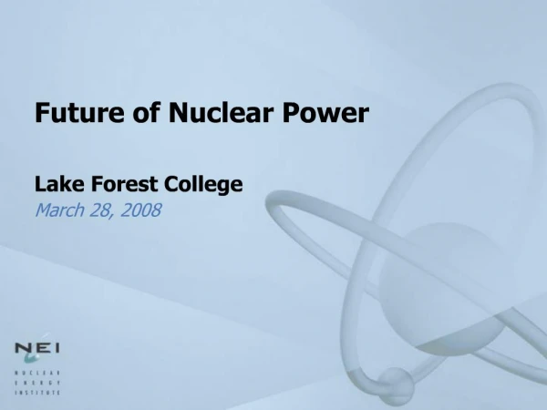 Future of Nuclear Power Lake Forest College March 28, 2008