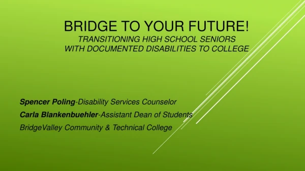 Bridge to your future! Transitioning high school seniors with documented disabilities to college