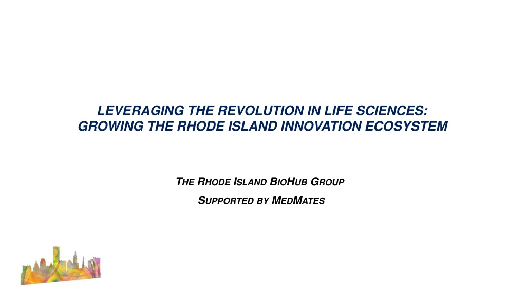 leveraging the revolution in life sciences growing the rhode island innovation ecosystem