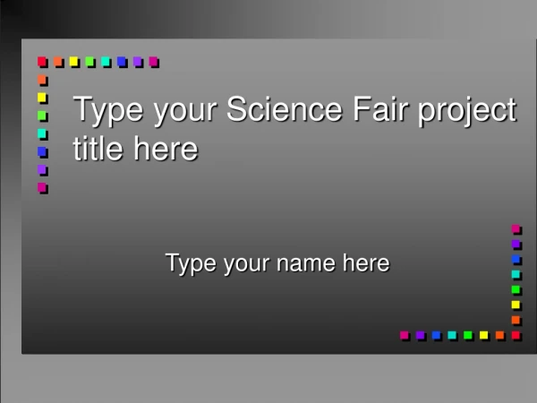 Type your Science Fair project title here