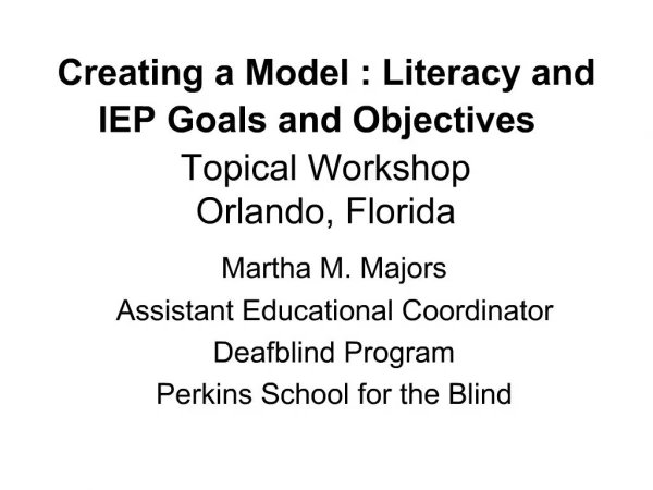 Creating a Model : Literacy and IEP Goals and Objectives Topical Workshop Orlando, Florida
