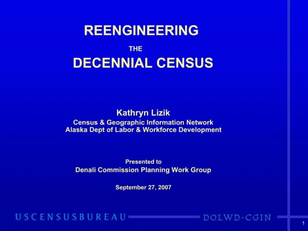 REENGINEERING THE DECENNIAL CENSUS Kathryn Lizik Census Geographic Information Network Alaska Dept of Labor Wor