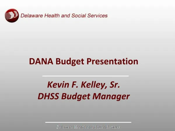 DANA Budget Presentation Kevin F. Kelley, Sr. DHSS Budget Manager