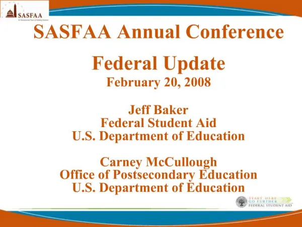 SASFAA Annual Conference Federal Update February 20, 2008 Jeff Baker Federal Student Aid U.S. Department of Education