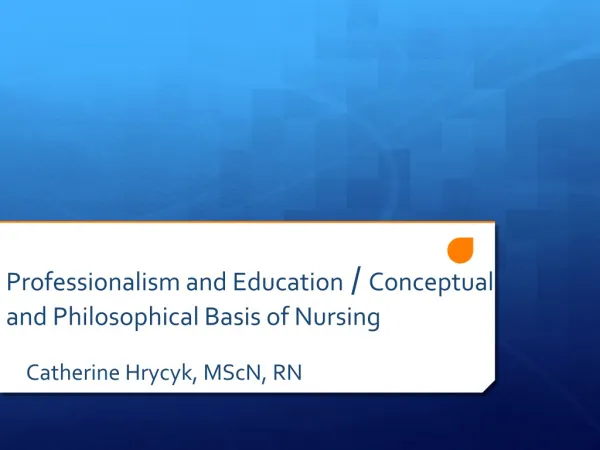 Professionalism and Education / Conceptual and Philosophical Basis of Nursing