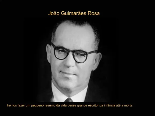 Jo o Guimar es Rosa Iremos fazer um pequeno resumo da vida desse grande escritor,da inf ncia at a morte.