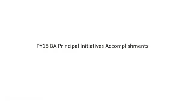 PY18 BA Principal Initiatives Accomplishments