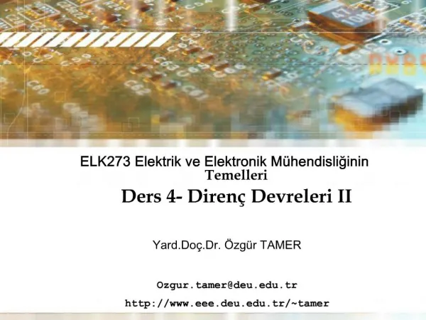 ELK273 Elektrik ve Elektronik M hendisliginin Temelleri Ders 4- Diren Devreleri II