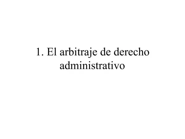 1. El arbitraje de derecho administrativo