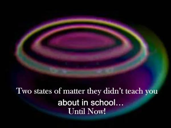 Two states of matter they didn t teach you about in school Until Now