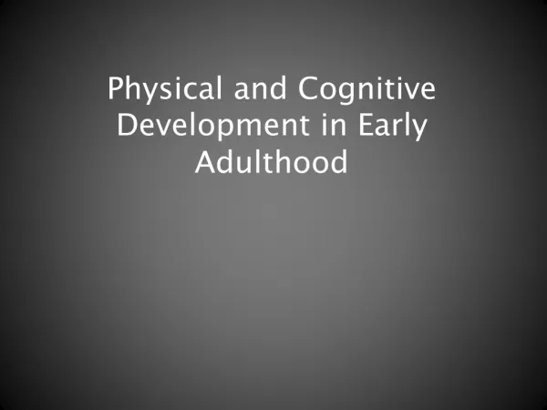 Physical and Cognitive Development in Early Adulthood