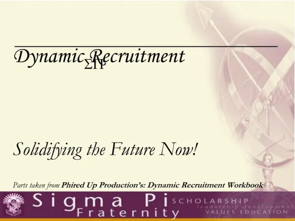 Solidifying the Future Now Parts taken from Phired Up Production s: Dynamic Recruitment Workbook
