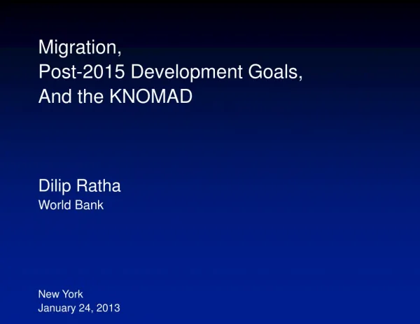 Migration, Post-2015 Development Goals, And the KNOMAD Dilip Ratha World Bank New York