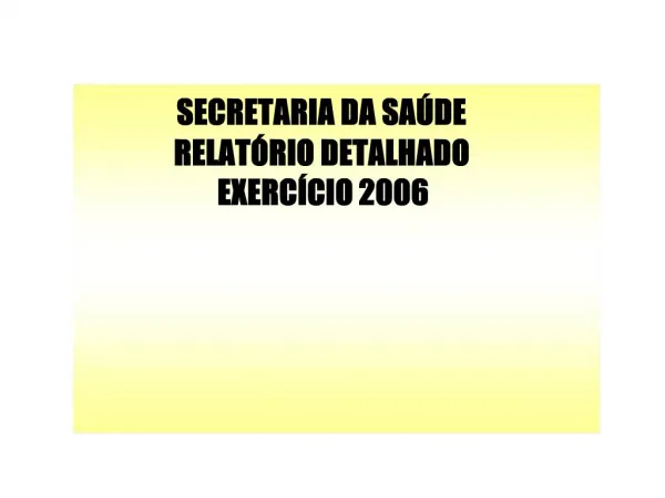 SECRETARIA DA SA DE RELAT RIO DETALHADO EXERC CIO 2006