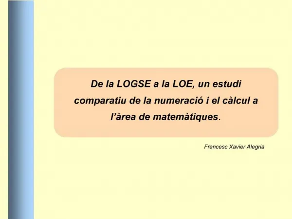 De la LOGSE a la LOE, un estudi comparatiu de la numeraci i el c lcul a l rea de matem tiques.
