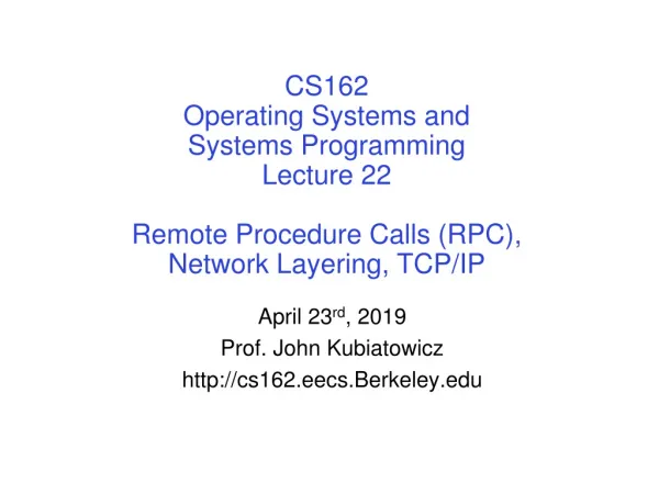 April 23 rd , 2019 Prof. John Kubiatowicz cs162.eecs.Berkeley