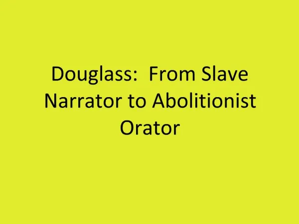 Douglass: From Slave Narrator to Abolitionist Orator