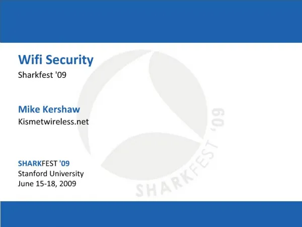 Wifi Security Sharkfest 09 Mike Kershaw Kismetwireless SHARKFEST 09 Stanford University June 15-18, 2009