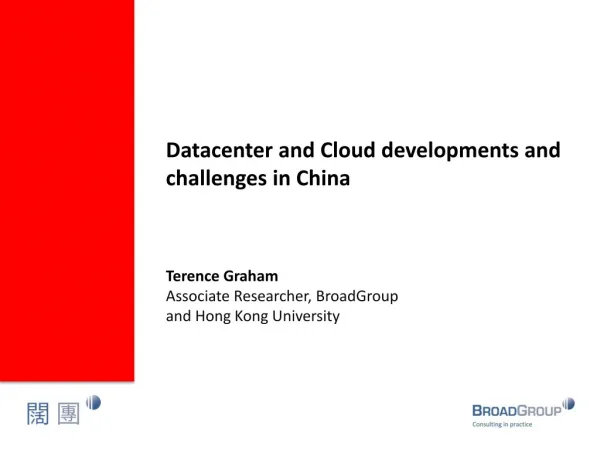 Datacenter and Cloud developments and challenges in China Terence Graham