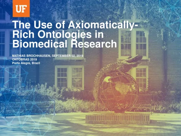 The Use of Axiomatically-Rich Ontologies in Biomedical Research