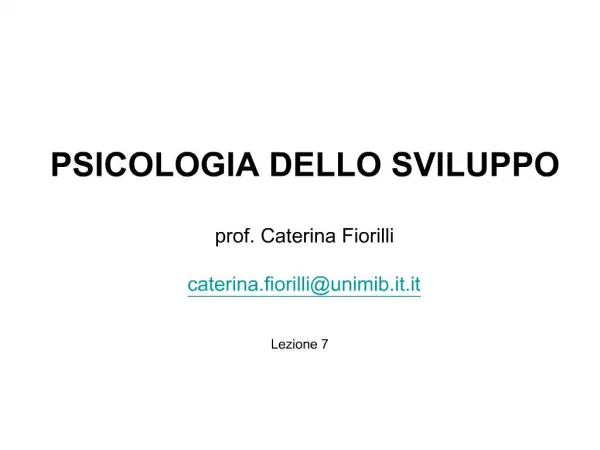 PSICOLOGIA DELLO SVILUPPO prof. Caterina Fiorilli caterina.fiorilliunimib.it.it