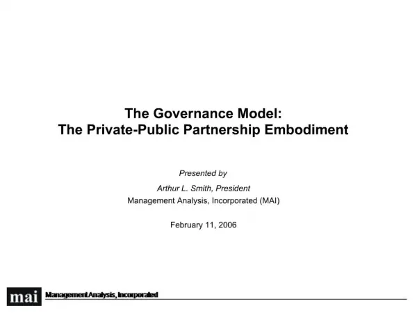 The Governance Model: The Private-Public Partnership Embodiment Presented by Arthur L. Smith, President Management Anal