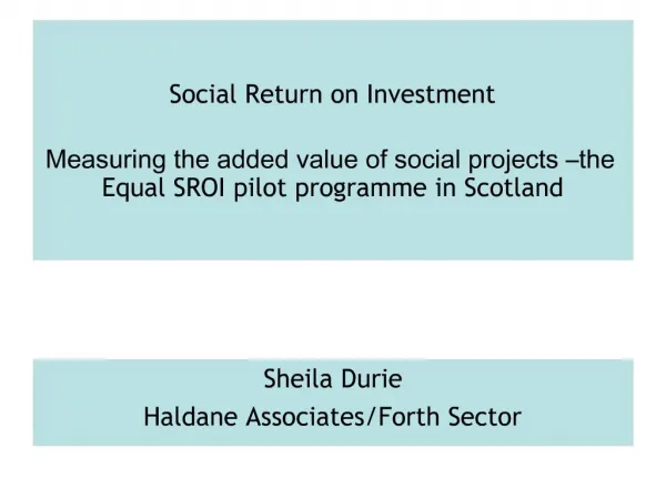 Social Return on Investment Measuring the added value of social projects the Equal SROI pilot programme in Scotland