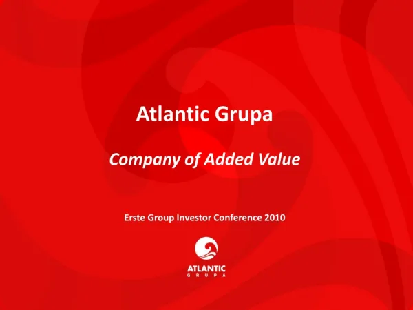 Atlantic Grupa Company of Added Value Erste Group Investor Conference 2010