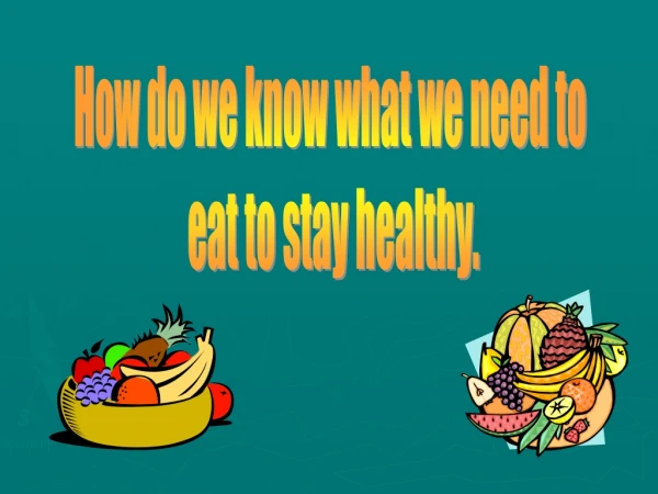 How do we know what we need to eat to stay healthy.