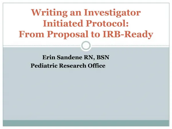 Writing an Investigator Initiated Protocol: From Proposal to IRB-Ready